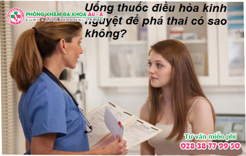 Uống Thuốc Điều Hòa Kinh Nguyệt Để Phá Thai Có Nguy Hiểm Không?