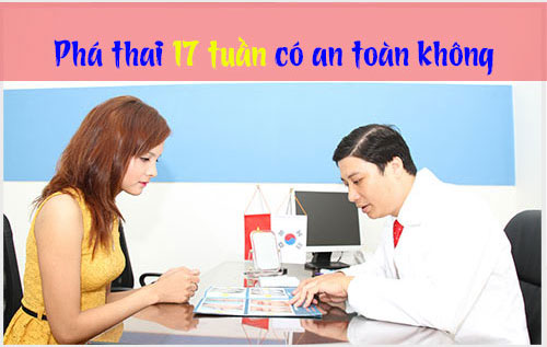 Phá Thai 17 Tuần Tuổi Có An Toàn Không?